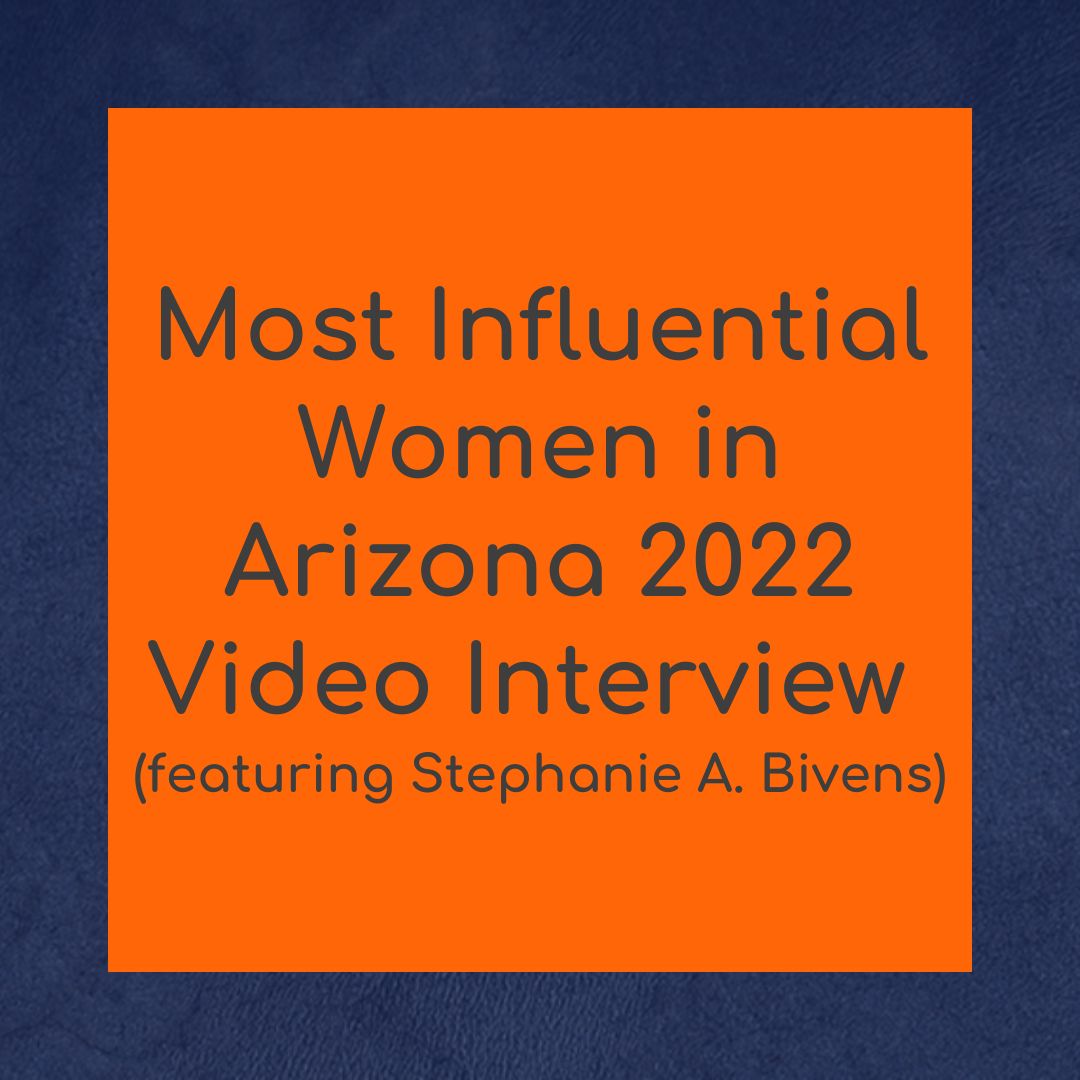 Most Influential Women in Arizona 2022 Video Interview (featuring Stephanie A. Bivens)