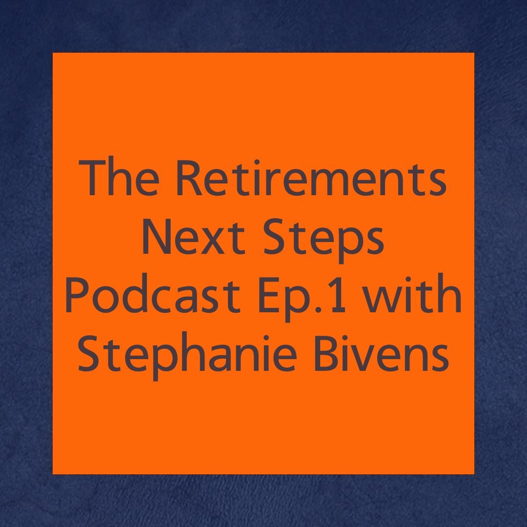 The Retirements Next Steps Podcast Ep1 Stephanie Bivens